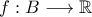f:B\longrightarrow\mathbb{R}