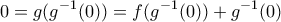 \displaystyle{0=g(g^{-1}(0))=f(g^{-1}(0))+g^{-1}(0)}