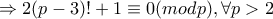 \Rightarrow 2(p-3)!+1\equiv 0(modp),\forall p>2
