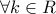 \forall k\in R