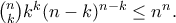 \binom{n}{k}k^k(n-k)^{n-k}\leq n^n. \binom{n}{k}k^k(n-k)^{n-k}\leq n^n.