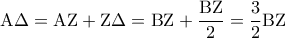 \displaystyle{\,\,\,\,\,{\rm A}\Delta  = {\rm A}{\rm Z} + {\rm Z}\Delta  = {\rm B}{\rm Z} + \frac{{{\rm B}{\rm Z}}}{2} = \frac{3}{2}{\rm B}{\rm Z}\,\,\,\,\,\,\,}