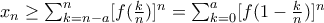 x_{n}\geq \sum_{k=n-a}^{n}[f(\frac{k}{n})]^n=\sum_{k=0}^{a}[f(1-\frac{k}{n})]^n