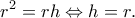 \displaystyle{r^2=rh \Leftrightarrow h=r.}