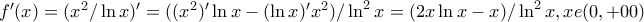 f'(x)=(x^2/\ln x)'=((x^2)'\ln x-(\ln x)'x^2)/\ln^2 x=(2x\ln x-x)/\ln ^2x ,  xe(0,+00)