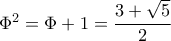 \Phi^2=\Phi+1=\dfrac{3+\sqrt{5}}{2}