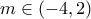 m\in \left( -4,2\right) 