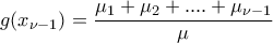 \displaystyle g(x_{\nu-1})=\frac{\mu_1+\mu_2+....+\mu_{\nu-1}}{\mu}
