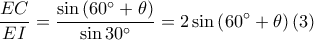 \displaystyle \frac{EC}{EI}=\frac{\sin \left ( 60^\circ+\theta \right )}{\sin 30^\circ}=2\sin \left ( 60^\circ+\theta \right )\left ( 3 \right )