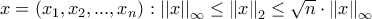 x=\left ( x_{1},x_{2},...,x_n \right ):\left | \left | x\right |\right |_{\infty}\leq \left\| x\right\|_{2}\leq \sqrt{n}\cdot \left\| x\right\|_{\infty}