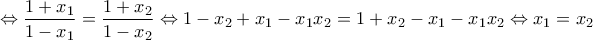 \displaystyle{\Leftrightarrow \frac{1+x_1}{1-x_1}= \frac{1+x_2}{1-x_2} \Leftrightarrow 1-x_2+x_1-x_1x_2=1+x_2-x_1-x_1x_2 \Leftrightarrow x_1=x_2}