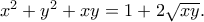 x^2+y^2+xy=1+2\sqrt{xy}.