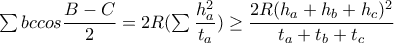 \sum bccos\dfrac{B-C}{2}=2R(\sum \dfrac{h_{a}^2}{t_{a}})\geq \dfrac{2R(h_{a}+h_{b}+h_{c})^2}{t_{a}+t_{b}+t_{c}}