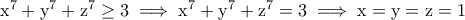 \rm x^7+y^7+z^7\ge 3\implies x^7+y^7+z^7=3\implies x=y=z=1