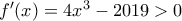 f'(x)=4x^3-2019>0