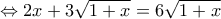 \displaystyle{\Leftrightarrow 2x+3\sqrt{1+x}=6\sqrt{1+x}}