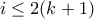 i\leq 2(k+1)