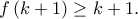 \displaystyle{f\left( {k + 1} \right) \ge k + 1.}
