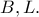 B, L.
