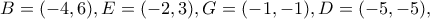 B=(-4,6), E=(-2,3), G=(-1,-1), D=(-5,-5),