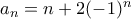 a_n= n+2(-1)^n