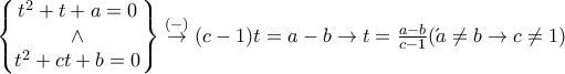 \begin{Bmatrix}
t^2+t+a=0\\
\wedge \\
t^2+ct+b=0\end{Bmatrix}\overset{(-)}{\rightarrow}(c-1)t=a-b \rightarrow t=\frac{a-b}{c-1}
(επειδή a\neq b\rightarrow c\neq 1) \begin{Bmatrix}
t^2+t+a=0\\
\wedge \\
t^2+ct+b=0\end{Bmatrix}\overset{(-)}{\rightarrow}(c-1)t=a-b \rightarrow t=\frac{a-b}{c-1}
(επειδή a\neq b\rightarrow c\neq 1)