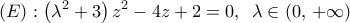 \displaystyle{\left( E \right):\left( {{\lambda ^2} + 3} \right){z^2} - 4z + 2 = 0,\,\,\,\lambda  \in \left( {0,\, + \infty } \right)}
