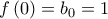\displaystyle{f\left( 0 \right) = {b_0} = 1}