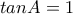 tanA=1