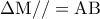 \Delta {\rm M}// = {\rm A}{\rm B}
