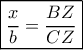 \boxed{\frac{x}{{b }} = \frac{{BZ}}{CZ}}