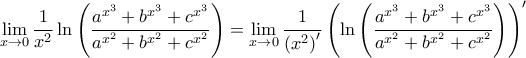 \displaystyle  \lim_{x\rightarrow 0}\frac{1}{x^{2}}\ln\left(\frac{a^{x^3}+b^{x^3}+c^{x^3}}{a^{x^2}+b^{x^2}+c^{x^2}} \right)=\lim_{x\rightarrow 0}\frac{1}{\left(x^2 \right)'}\left(\ln \left(\frac{a^{x^3}+b^{x^3}+c^{x^3}}{a^{x^2}+b^{x^2}+c^{x^2}} \right)\right)'