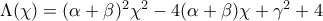\Lambda (\chi )=(\alpha +\beta )^{2}\chi ^{2}-4(\alpha +\beta )\chi +\gamma ^{2}+4 \Lambda (\chi )=(\alpha +\beta )^{2}\chi ^{2}-4(\alpha +\beta )\chi +\gamma ^{2}+4