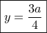 \boxed{y=\displaystyle\frac{3a}{4}}