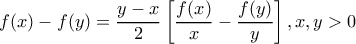 \displaystyle{f(x) - f(y) = \frac{{y - x}}{2}\left[ {\frac{{f(x)}}{x} - \frac{{f(y)}}{y}} \right],x,y>0}