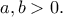 \displaystyle{a,b>0.}