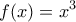 \displaystyle{f(x)=x^3}