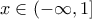x \in \left( { - \infty ,1} \right]