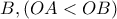 B ,(OA<OB)