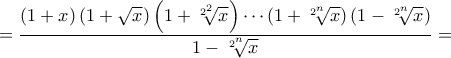 =\dfrac{(1+x)\left(1+\sqrt{x}\right)\left(1+\sqrt[2^2]{x}\right)\cdots\left(1+\sqrt[2^n]{x}\right)\left(1-\sqrt[2^n]{x}\right)}{1-\sqrt[2^n]{x}}=