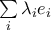 \sum\limits_{i}\lambda _{i}e_{i}