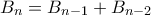 B_n = B_{n-1} + B_{n-2}