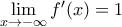 \mathop {\lim }\limits_{x \to  - \infty } f'(x) = 1