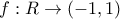 f:R\rightarrow \left(-1,1 \right)