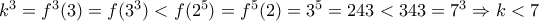{k^3} = {f^3}(3) = f({3^3}) < f({2^5}) = {f^5}(2) = {3^5} = 243 < 343 = {7^3} \Rightarrow k < 7