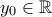 y_0\in\mathbb{R}