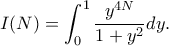 \displaystyle{I(N)=\int_{0}^{1}\frac{y^{4N}}{1+y^2}dy.}
