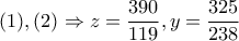 (1),(2) \Rightarrow z= \dfrac{390}{119} ,y= \dfrac{325}{238} 
