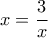 x= \dfrac {3}{x} 