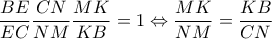 \displaystyle \frac{BE}{EC}\frac{CN}{NM}\frac{MK}{KB}=1\Leftrightarrow \frac{MK}{NM}=\frac{KB}{CN}